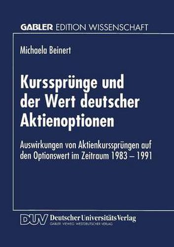 Cover image for Kurssprunge Und Der Wert Deutscher Aktienoptionen: Auswirkungen Von Aktienkurssprungen Auf Den Optionswert Im Zeitraum 1983-1991