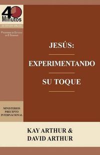 Cover image for Jesus: Experimentando Su Toque - Un Estudio de Marcos 1-6 / Jesus: Experiencing His Touch - A Study of Mark 1-6