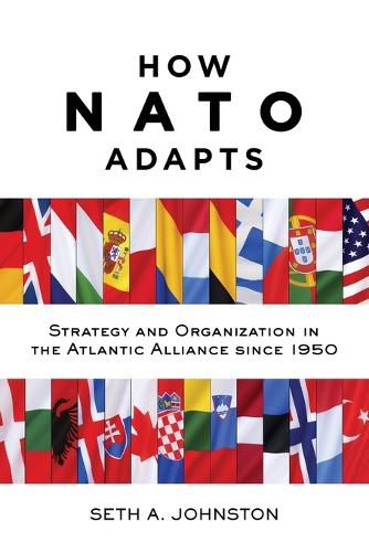 Cover image for How NATO Adapts: Strategy and Organization in the Atlantic Alliance since 1950