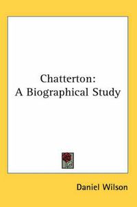 Cover image for Chatterton: A Biographical Study