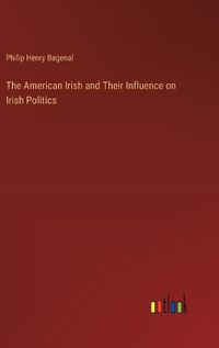 Cover image for The American Irish and Their Influence on Irish Politics