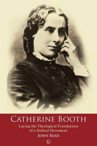 Cover image for Catherine Booth: Laying the Theological Foundations of a Radical Movement