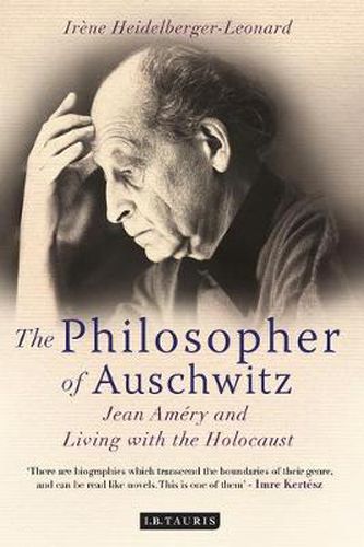 The Philosopher of Auschwitz: Jean Amery and Living with the Holocaust