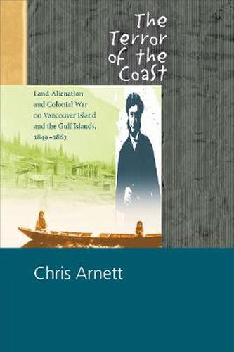 Cover image for The Terror of the Coast: Land Alienation and Colonial War on Vancouver Island and the Gulf Islands, 1849 1863