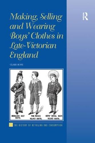 Cover image for Making, Selling and Wearing Boys' Clothes in Late-Victorian England