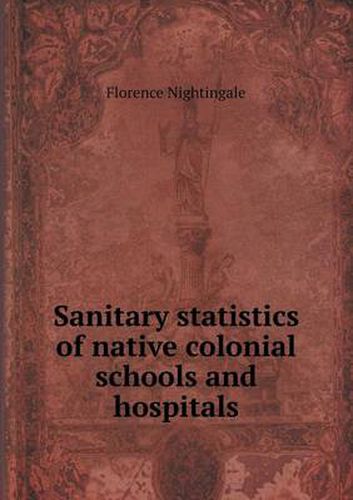 Cover image for Sanitary statistics of native colonial schools and hospitals