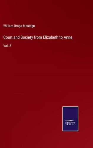 Court and Society from Elizabeth to Anne: Vol. 2