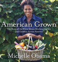 Cover image for American Grown: The Story of the White House Kitchen Garden and Gardens Across America