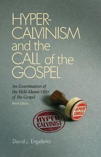 Cover image for Hyper-Calvinism and the Call of the Gospel: An Examination of the Well-Meant Offer of the Gospel