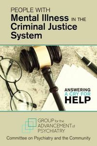 Cover image for People With Mental Illness in the Criminal Justice System: Answering a Cry for Help