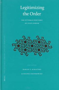 Cover image for Legitimizing the Order: The Ottoman Rhetoric of State Power