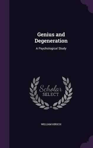 Cover image for Genius and Degeneration: A Psychological Study