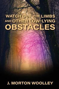 Cover image for Watch Out for Limbs and Other Low-Lying Obstacles