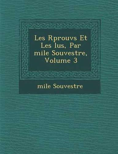 Cover image for Les R Prouv S Et Les Lus, Par Mile Souvestre, Volume 3