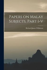 Cover image for Papers on Malay Subjects, Part I-V