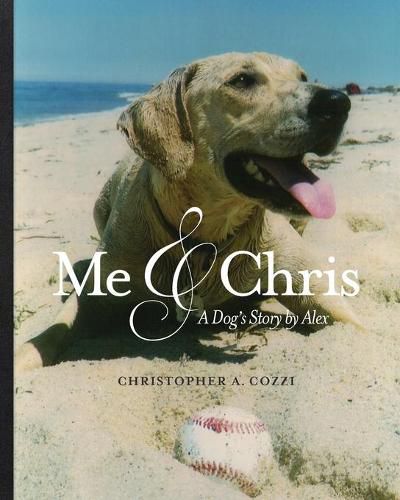 Cover image for Me & Chris: A Dog's Story by Alex