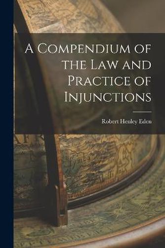 Cover image for A Compendium of the Law and Practice of Injunctions