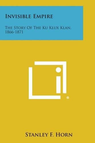 Invisible Empire: The Story of the Ku Klux Klan, 1866-1871