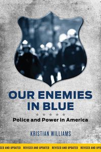Cover image for Our Enemies In Blue: Police and Power in America