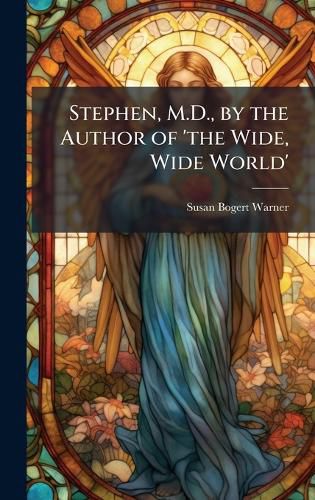 Cover image for Stephen, M.D., by the Author of 'the Wide, Wide World'