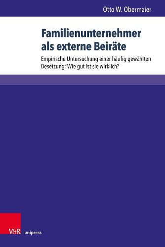 Cover image for Familienunternehmer als externe Beirate: Empirische Untersuchung einer haufig gewahlten Besetzung: Wie gut ist sie wirklich?