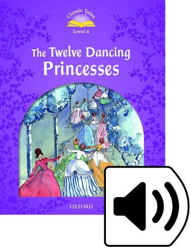 Cover image for Classic Tales Second Edition: Level 4: The Twelve Dancing Princesses e-Book & Audio Pack