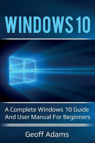 Cover image for Windows 10: A complete Windows 10 guide and user manual for beginners!