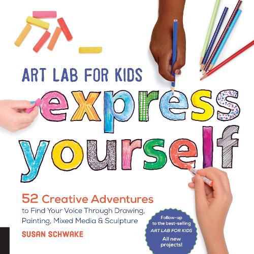 Cover image for Art Lab for Kids: Express Yourself: 52 Creative Adventures to Find Your Voice Through Drawing, Painting, Mixed Media, and Sculpture