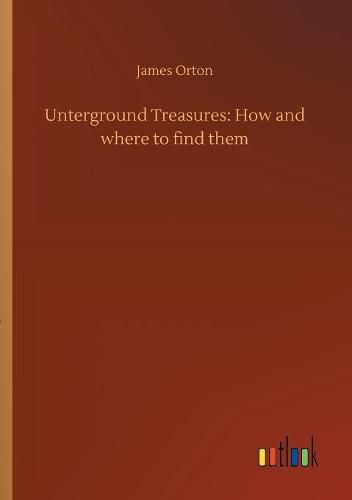 Cover image for Unterground Treasures: How and where to find them