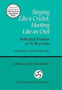 Cover image for Singing Like a Cricket, Hooting Like an Owl: Selected Poems of Yi Kyu-bo
