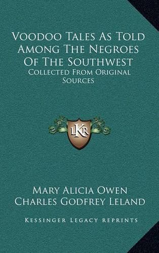 Voodoo Tales as Told Among the Negroes of the Southwest: Collected from Original Sources