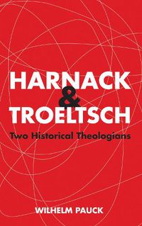 Cover image for Harnack and Troeltsch: Two Historical Theologians