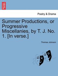 Cover image for Summer Productions, or Progressive Miscellanies, by T. J. No. 1. [in Verse.]