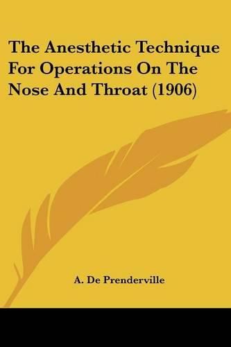 Cover image for The Anesthetic Technique for Operations on the Nose and Throat (1906)