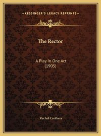 Cover image for The Rector: A Play in One Act (1905)