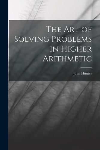 Cover image for The Art of Solving Problems in Higher Arithmetic