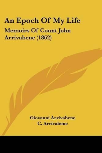 Cover image for An Epoch of My Life: Memoirs of Count John Arrivabene (1862)