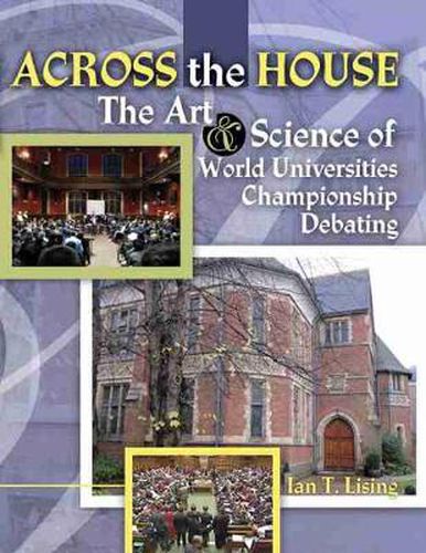 Cover image for Across the House The Art and Science of World Universities Championship Debating