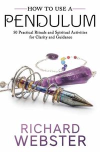 Cover image for How to Use a Pendulum: 50 Practical Rituals and Spiritual Activities for Clarity and Guidance