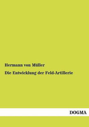 Cover image for Die Entwicklung der Feld-Artillerie