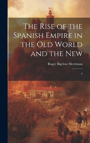 The Rise of the Spanish Empire in the Old World and the New