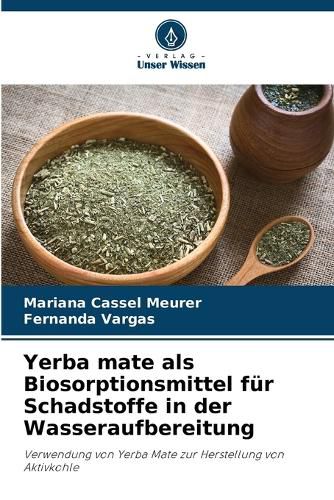 Cover image for Yerba mate als Biosorptionsmittel fuer Schadstoffe in der Wasseraufbereitung