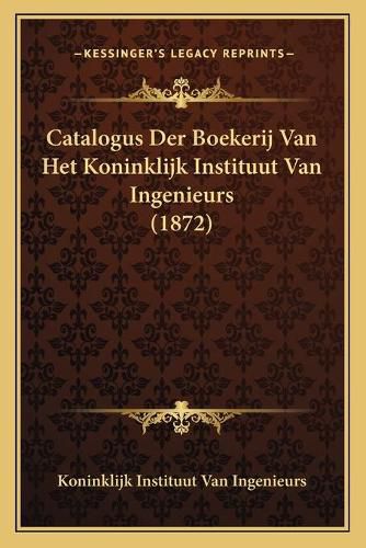 Cover image for Catalogus Der Boekerij Van Het Koninklijk Instituut Van Ingenieurs (1872)