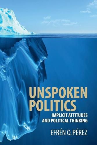 Cover image for Unspoken Politics: Implicit Attitudes and Political Thinking