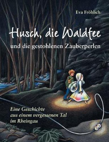 Cover image for Husch, die Waldfee und die gestohlenen Zauberperlen: Eine Geschichte aus einem vergessenen Tal im Rheingau