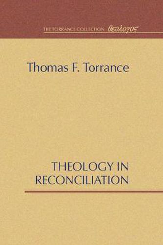 Theology in Reconciliation: Essays Towards Evangelical and Catholic Unity in East and West