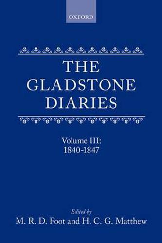 Cover image for The Gladstone Diaries: With Cabinet Minutes and Prime-Minesterial Correspondence: Volume III: 1840-1847