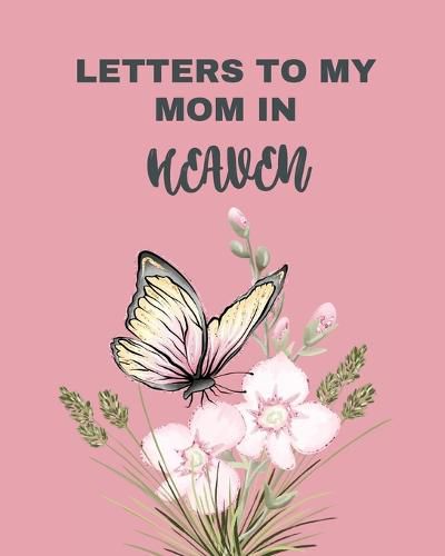 Cover image for Letters To My Mom In Heaven: Wonderful Mom Heart Feels Treasure Keepsake Memories Grief Journal Our Story Dear Mom For Daughters For Sons