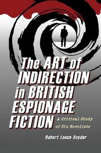 Cover image for The Art of Indirection in British Espionage Fiction: A Critical Study of Six Novelists