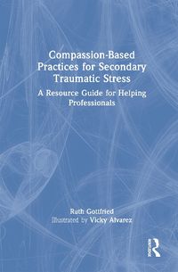 Cover image for Compassion-Based Practices for Secondary Traumatic Stress